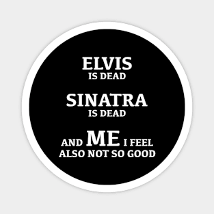 Elvis Is Dead Sinatra Is Dead Magnet